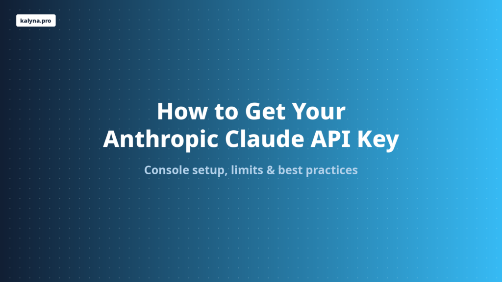 How to Get Your Anthropic Claude API Key - kalyna.pro