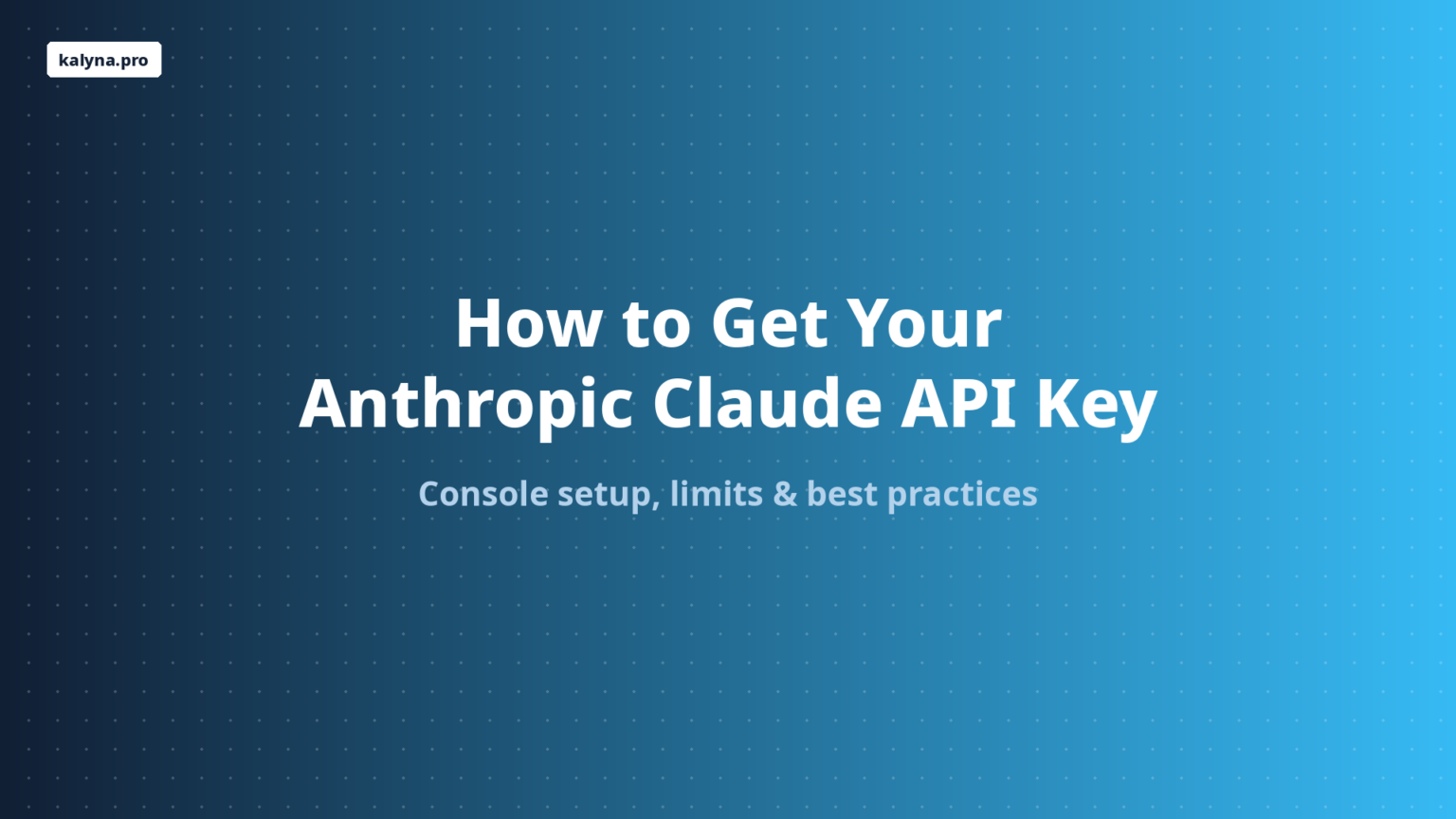 How to Get Your Anthropic Claude API Key - kalyna.pro