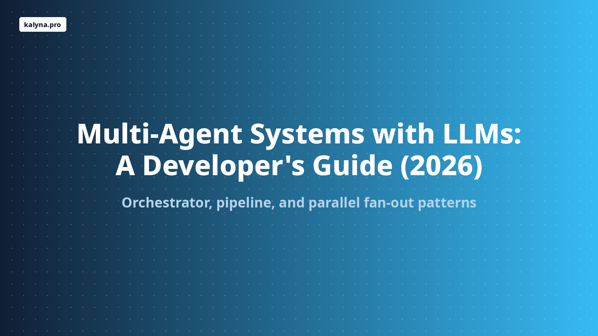 Multi-Agent Systems with LLMs: A Developer's Guide (2026)